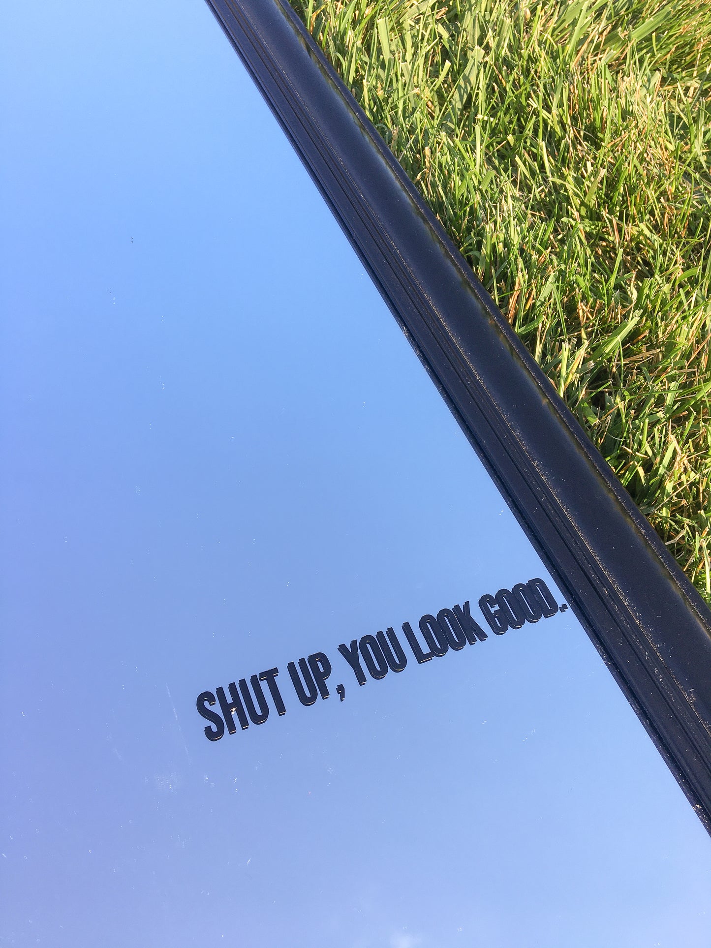 Shut up you look good removable decal