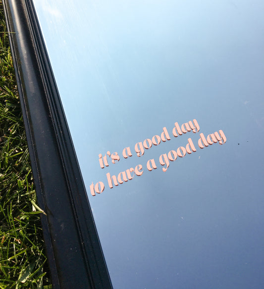 It's a Good Day to Have a Good Day removable decal